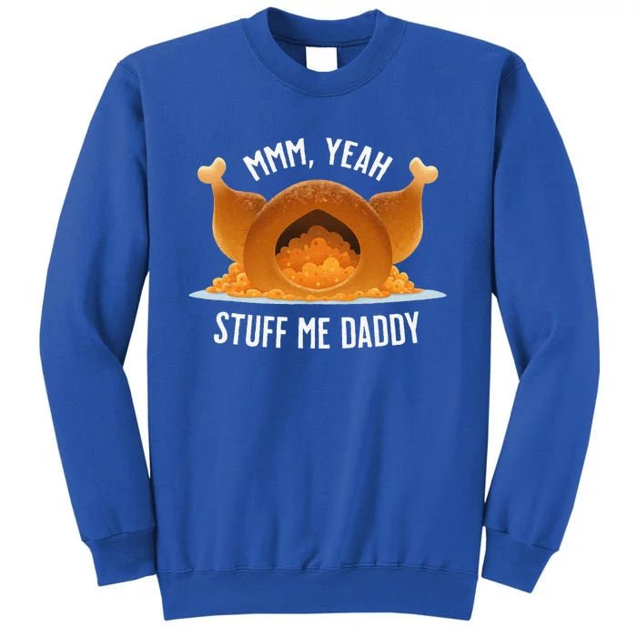 Mmm Yeah Stuff Me Daddy Sexy Funny Thanksgiving Turkey Sweatshirt