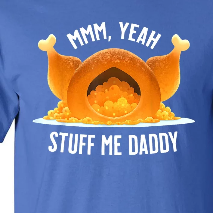 Mmm, Yeah Stuff Me Daddy Sexy Funny Thanksgiving Turkey Tall T-Shirt