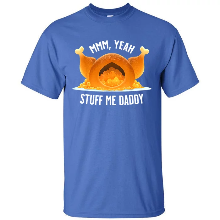 Mmm, Yeah Stuff Me Daddy Sexy Funny Thanksgiving Turkey Tall T-Shirt