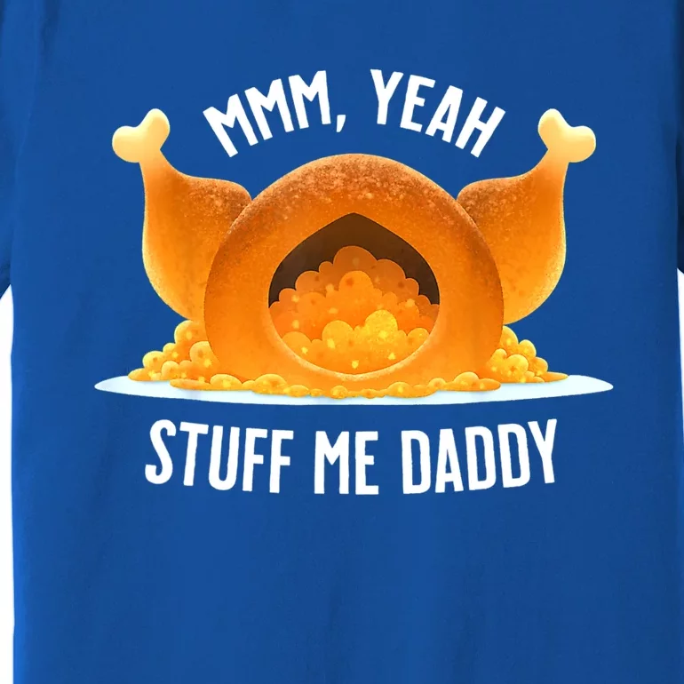 Mmm, Yeah Stuff Me Daddy Sexy Funny Thanksgiving Turkey Premium T-Shirt