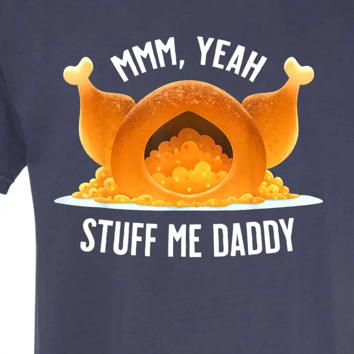 Mmm, Yeah Stuff Me Daddy Sexy Funny Thanksgiving Turkey Garment-Dyed Heavyweight T-Shirt