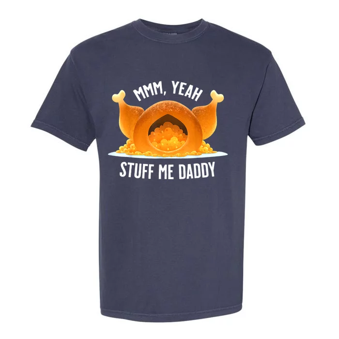 Mmm, Yeah Stuff Me Daddy Sexy Funny Thanksgiving Turkey Garment-Dyed Heavyweight T-Shirt