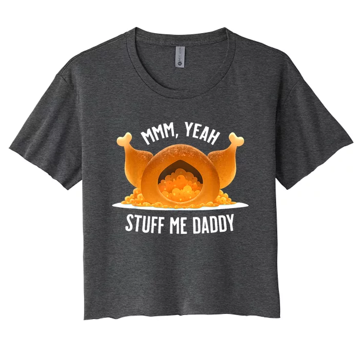 Mmm Yeah Stuff Me Daddy Funny Thanksgiving Turkey Women's Crop Top Tee