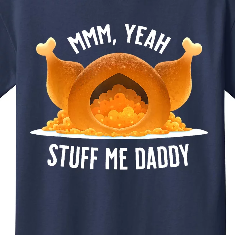 Mmm Yeah Stuff Me Daddy Funny Thanksgiving Turkey Kids T-Shirt