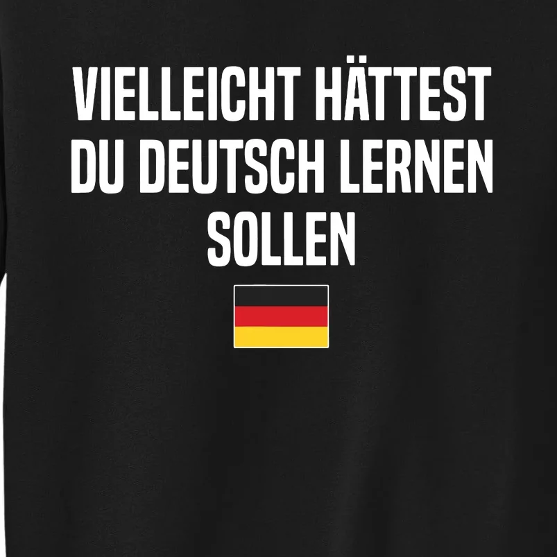 Maybe You Should Have Learned German Germany German Saying Sweatshirt