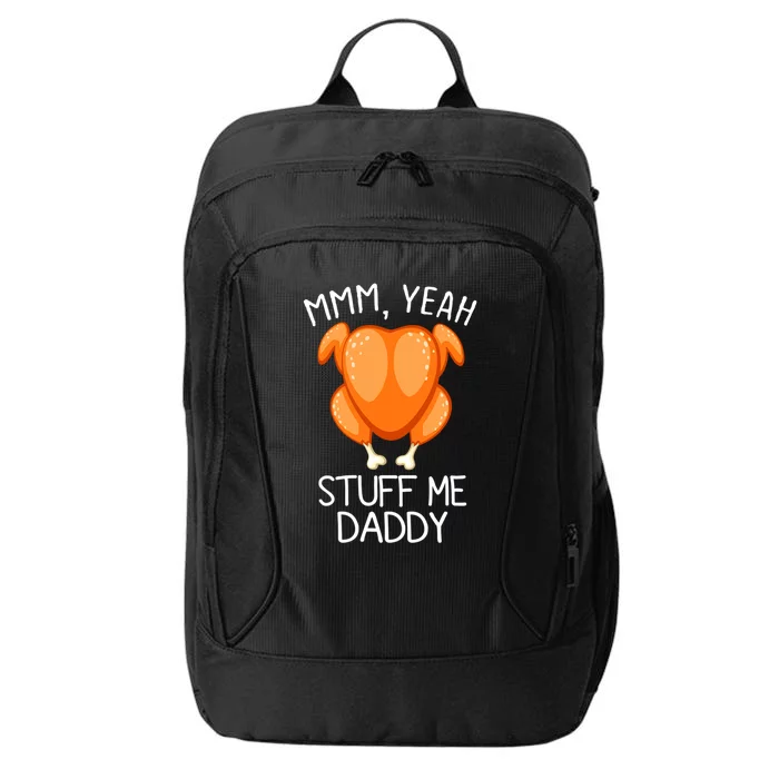 Mmm Yeah Stuff Me Daddy Funny Thanksgiving Roasted Turkey Funny Gift City Backpack