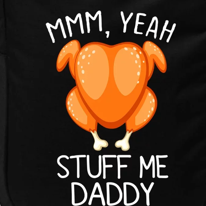 Mmm Yeah Stuff Me Daddy Funny Thanksgiving Roasted Turkey Funny Gift Impact Tech Backpack