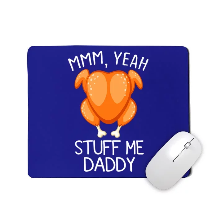 Mmm Yeah Stuff Me Daddy Funny Thanksgiving Roasted Turkey Funny Gift Mousepad