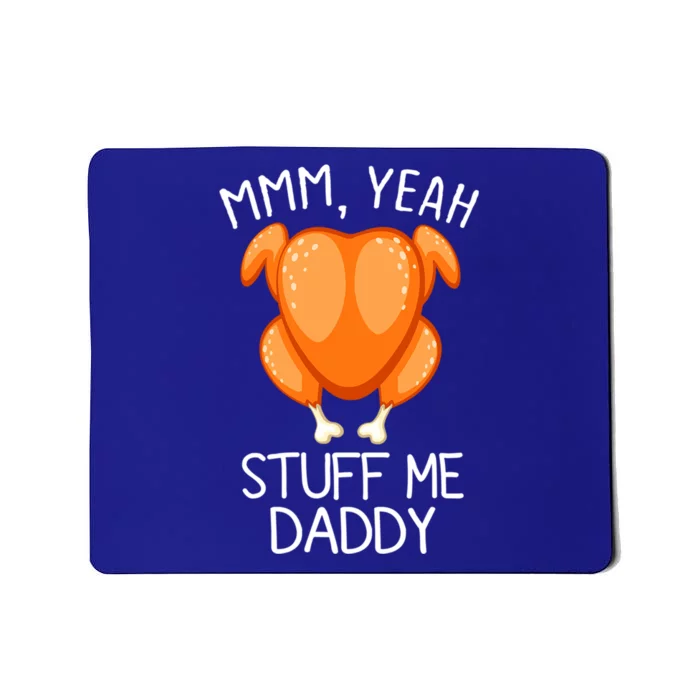 Mmm Yeah Stuff Me Daddy Funny Thanksgiving Roasted Turkey Funny Gift Mousepad