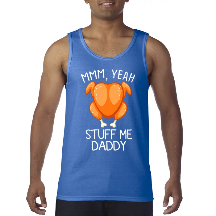 Mmm Yeah Stuff Me Daddy Funny Thanksgiving Roasted Turkey Funny Gift Tank Top