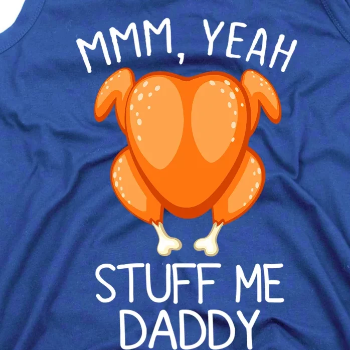 Mmm Yeah Stuff Me Daddy Funny Thanksgiving Roasted Turkey Funny Gift Tank Top