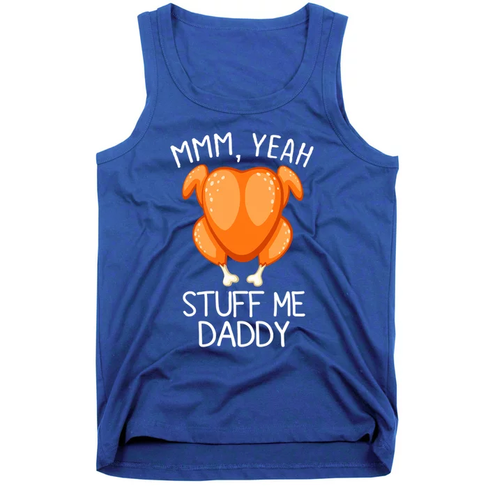 Mmm Yeah Stuff Me Daddy Funny Thanksgiving Roasted Turkey Funny Gift Tank Top