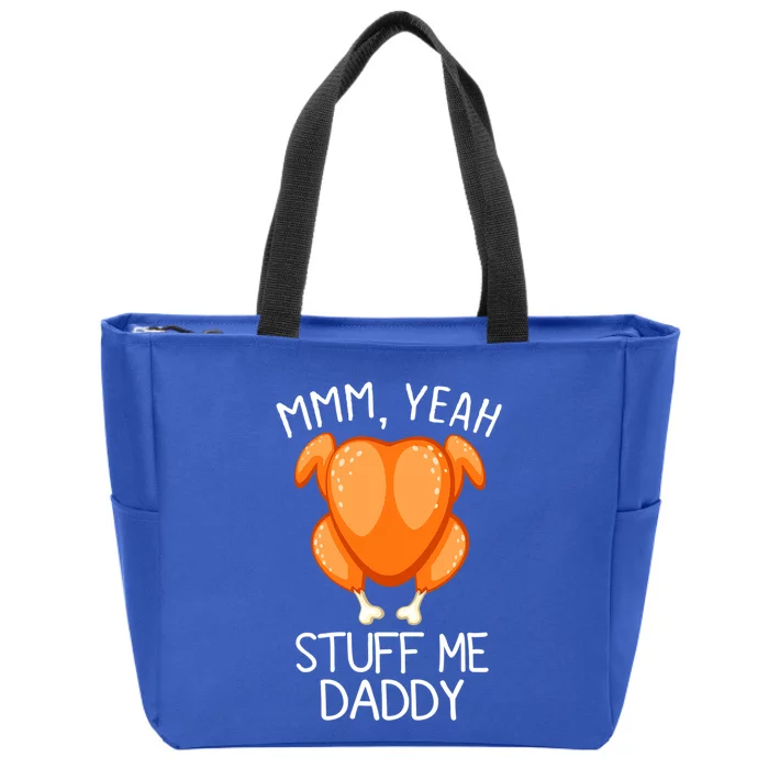 Mmm Yeah Stuff Me Daddy Funny Thanksgiving Roasted Turkey Funny Gift Zip Tote Bag