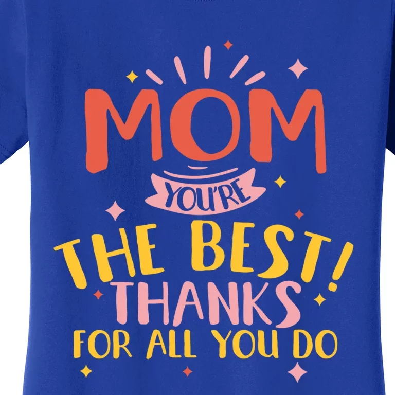 Mom You're The Best Thanks For All You Do Daughter Son Cool Gift Women's T-Shirt