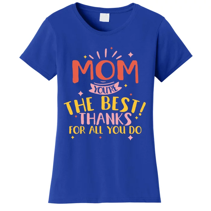 Mom You're The Best Thanks For All You Do Daughter Son Cool Gift Women's T-Shirt