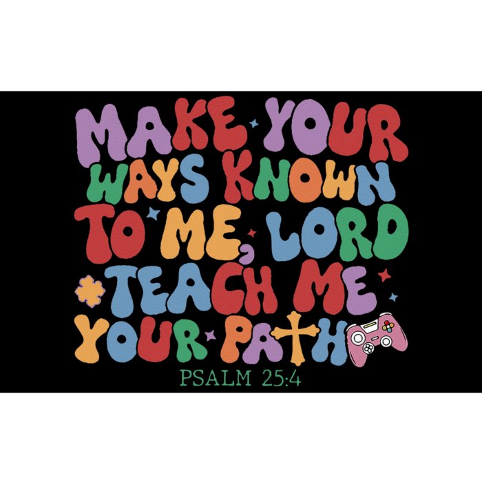 Make Your Ways Known to Me Lord Teach Me Your Paths Bumper Sticker