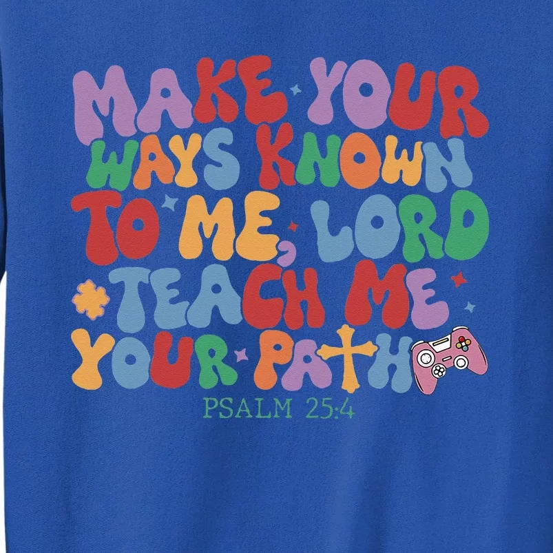 Make Your Ways Known To Me Lord Teach Me Your Paths Sweatshirt