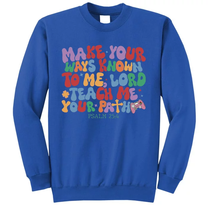 Make Your Ways Known To Me Lord Teach Me Your Paths Sweatshirt