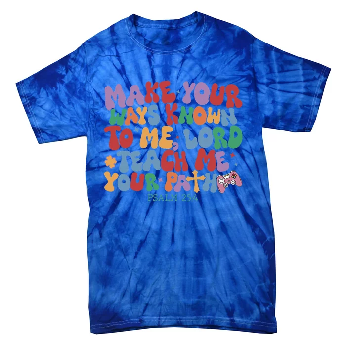 Make Your Ways Known To Me Lord Teach Me Your Paths Tie-Dye T-Shirt