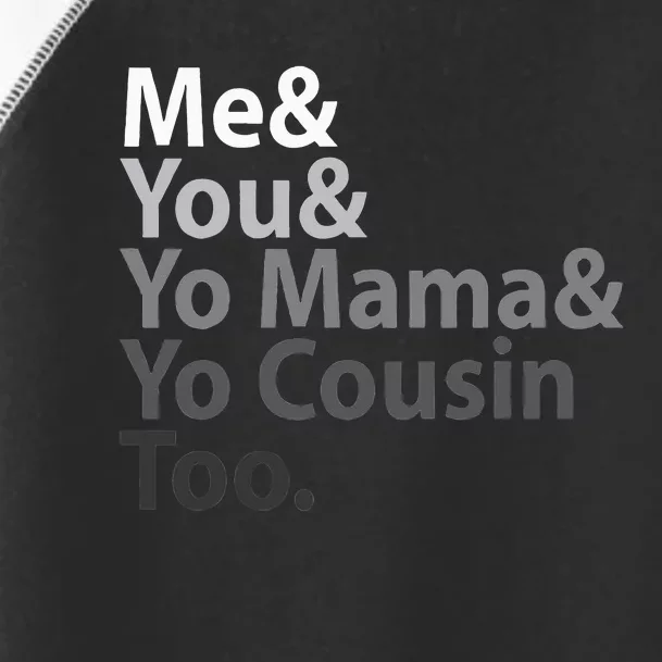 Me You Yo Mama You Cousin Too Toddler Fine Jersey T-Shirt