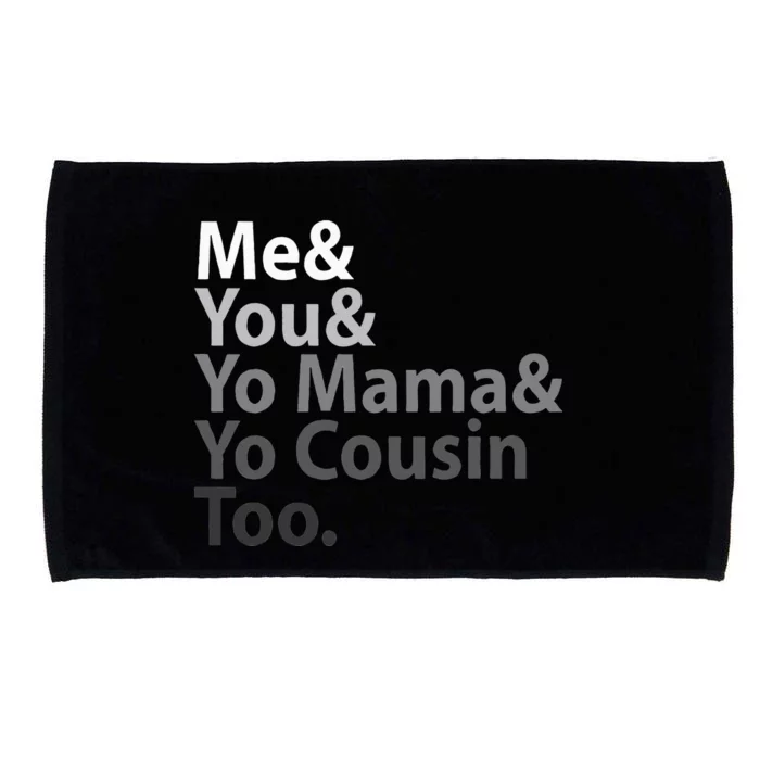 Me You Yo Mama You Cousin Too Microfiber Hand Towel