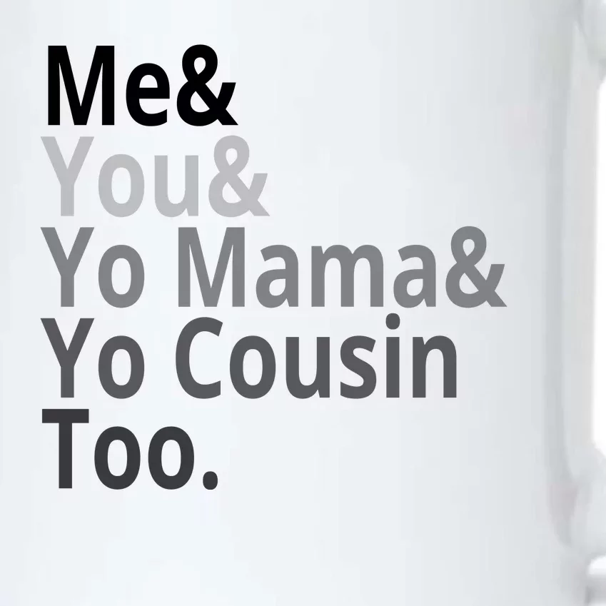 Me You Yo Mama Yo Cousin Too Black Color Changing Mug