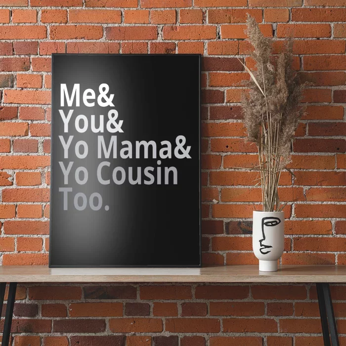 Me You Yo Mama Yo Cousin Too Poster