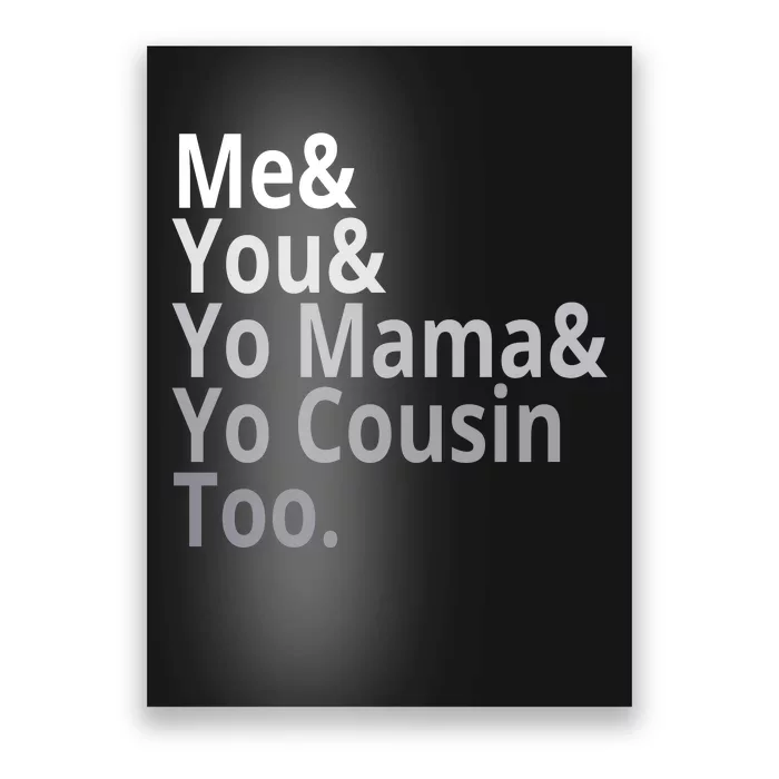 Me You Yo Mama Yo Cousin Too Poster