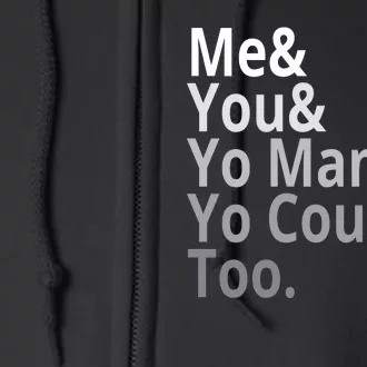 Me You Yo Mama Yo Cousin Too Full Zip Hoodie