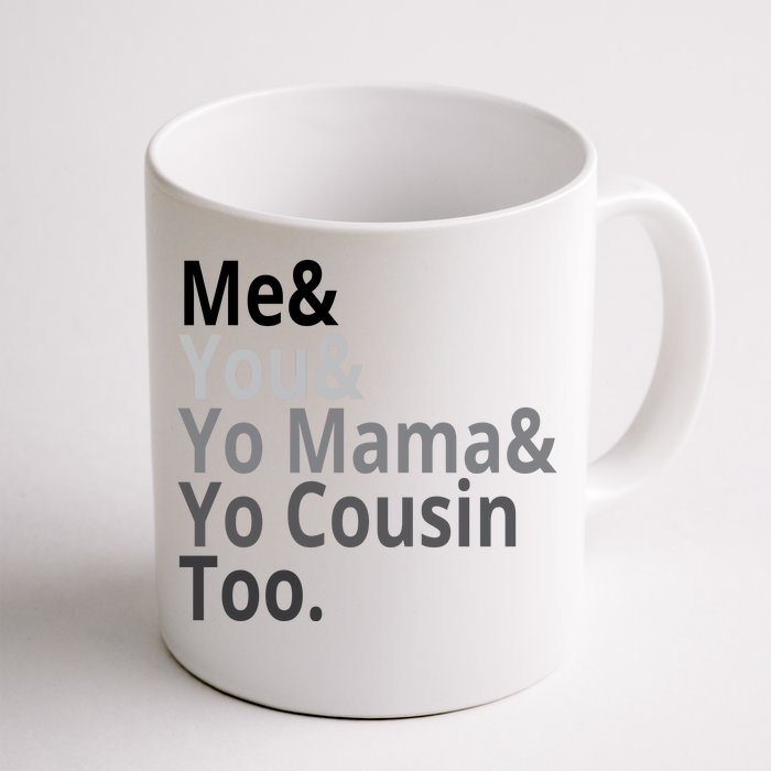 Me You Yo Mama Yo Cousin Too Front & Back Coffee Mug