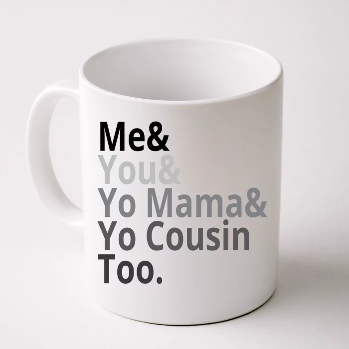 Me You Yo Mama Yo Cousin Too Front & Back Coffee Mug