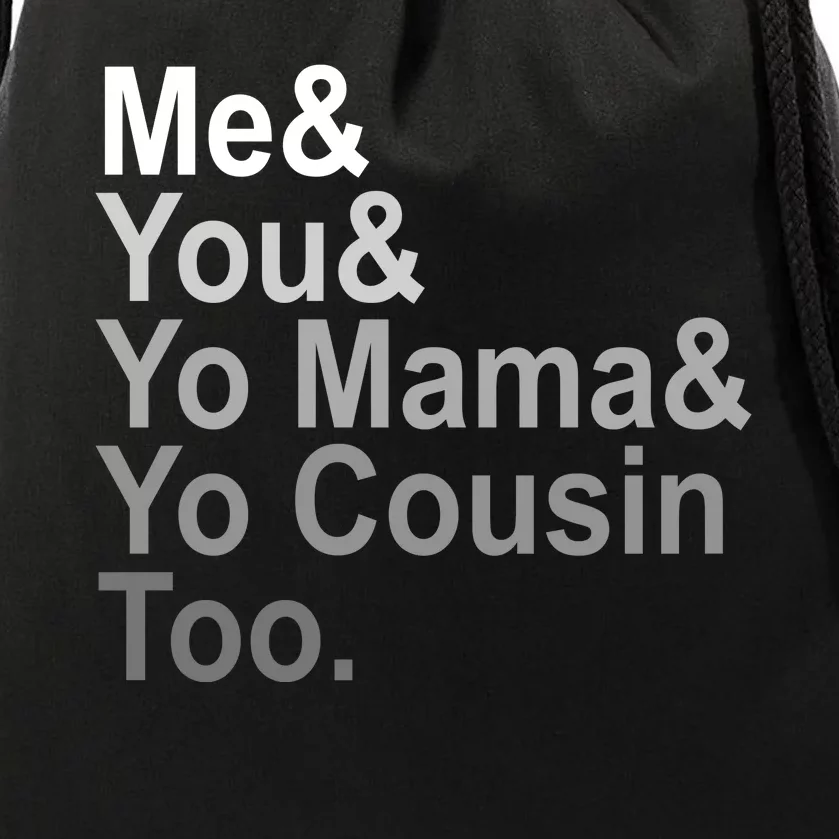 Me You Yo Mama And Yo Cousin Drawstring Bag