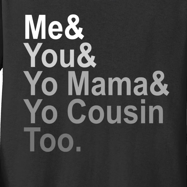 Me You Yo Mama And Yo Cousin Kids Long Sleeve Shirt