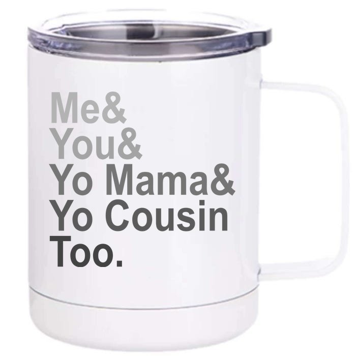 Me You Yo Mama And Yo Cousin Front & Back 12oz Stainless Steel Tumbler Cup