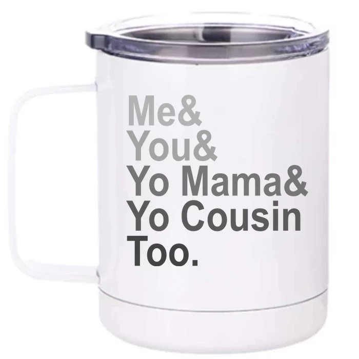 Me You Yo Mama And Yo Cousin Front & Back 12oz Stainless Steel Tumbler Cup