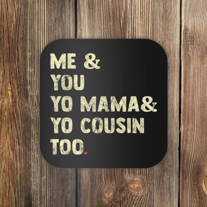 Me You Yo Mama Yo Cousin Too Funny Coaster