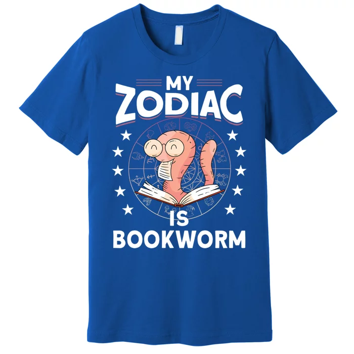 My Zodiac Is Bookworm Funny Book Reading Bookworm Meaningful Gift Premium T-Shirt