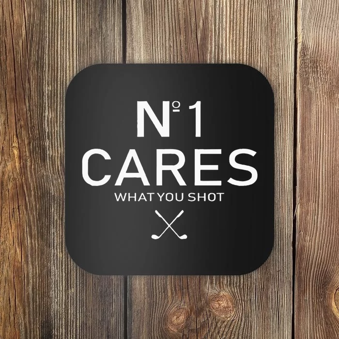 No 1 Cares What You Shot Coaster