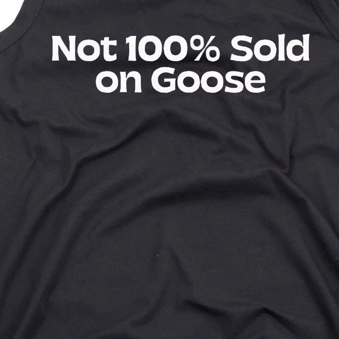 Not 100 Sold On Goose Tank Top