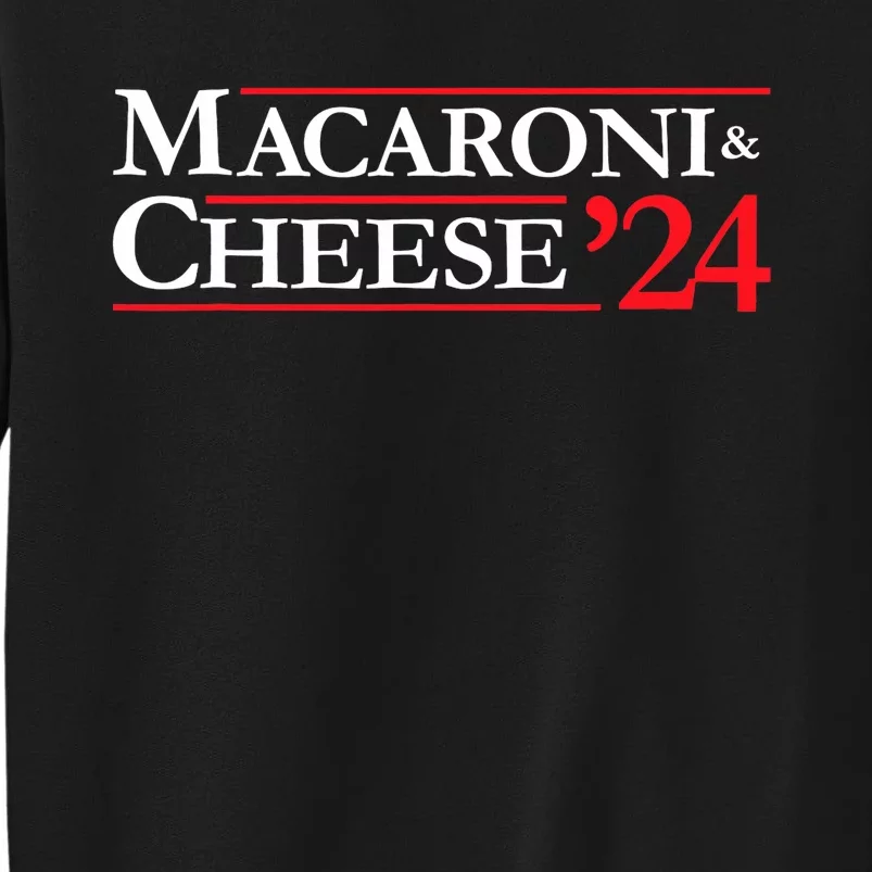 Novelty 2024 Election Campaign 24 Macaroni And Cheese Tall Sweatshirt