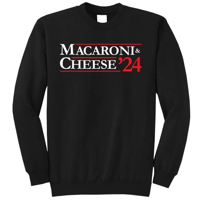 Novelty 2024 Election Campaign 24 Macaroni And Cheese Tall Sweatshirt