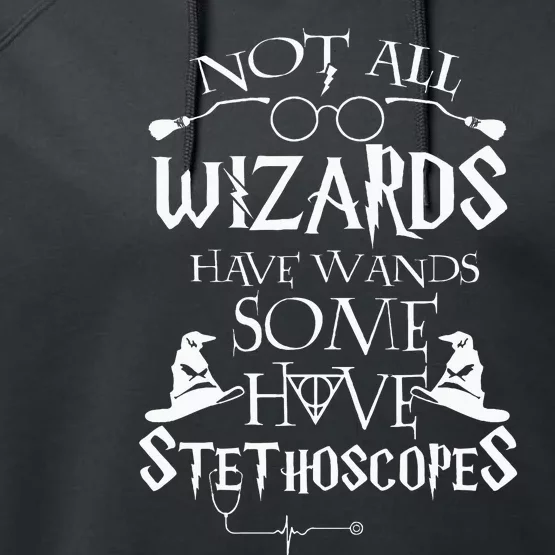 Nurse 365 Not All Wizards Have Wand Some Have Stethoscopes Performance Fleece Hoodie