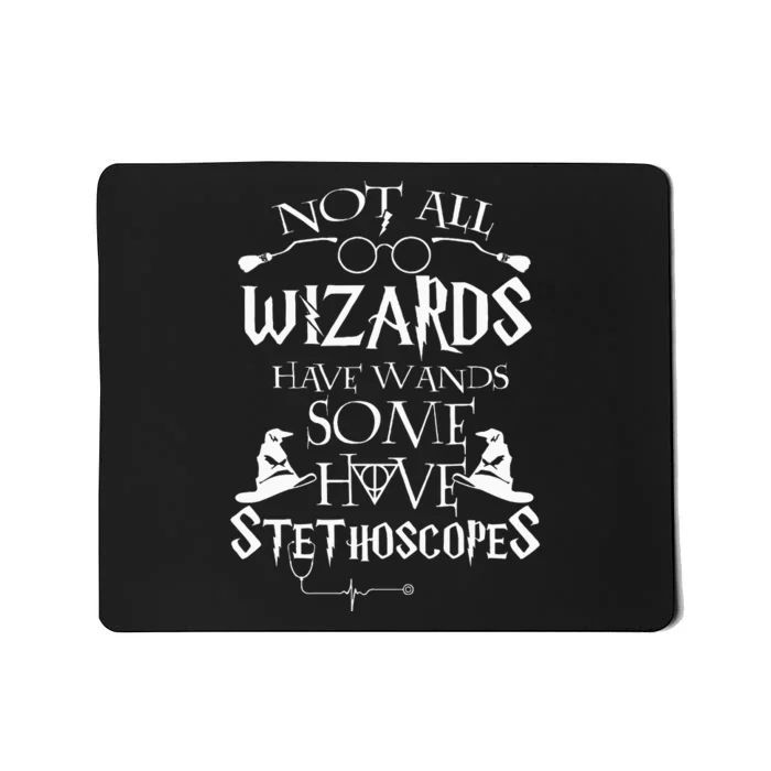 Nurse 365 Not All Wizards Have Wand Some Have Stethoscopes Mousepad