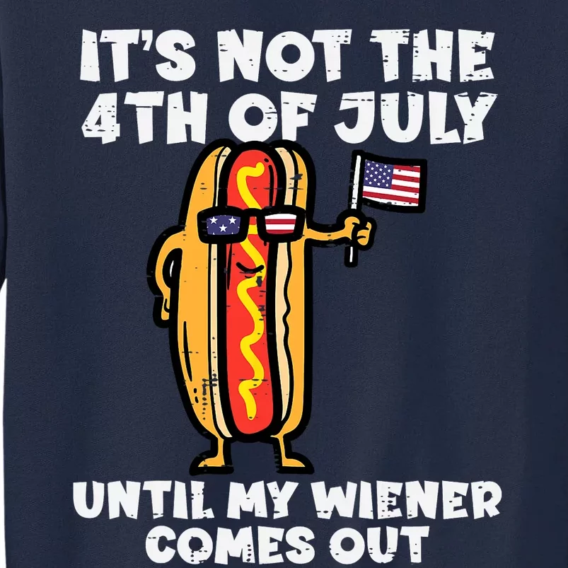 Not 4th July Wiener Hot Dog American Flag Patriotic Men Women Tall Sweatshirt