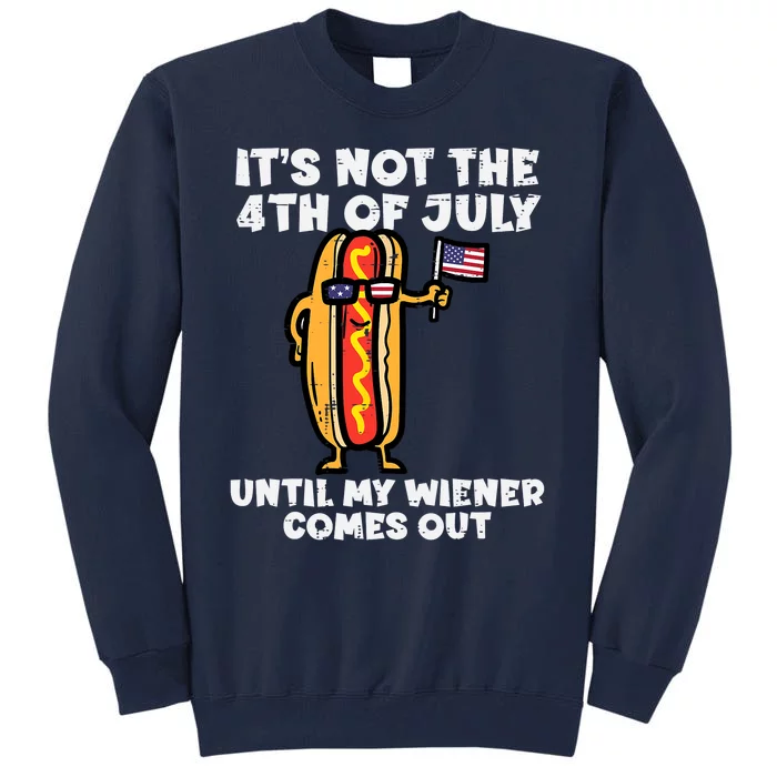 Not 4th July Wiener Hot Dog American Flag Patriotic Men Women Tall Sweatshirt