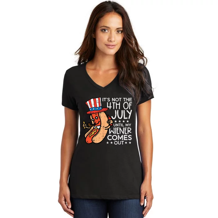 Not 4th July Until My Wiener Come Out Funny Hotdog Women's V-Neck T-Shirt