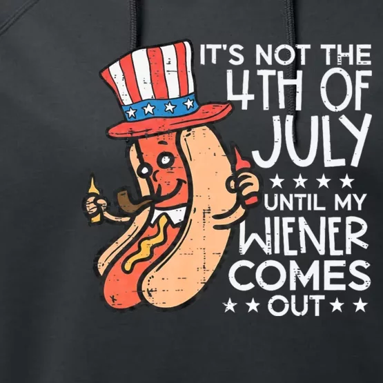 Not 4th July Until My Wiener Come Out Funny Hotdog Performance Fleece Hoodie