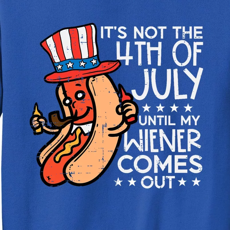 Not 4th July Until My Wiener Come Out Funny Hotdog Tall Sweatshirt