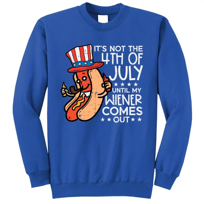 Not 4th July Until My Wiener Come Out Funny Hotdog Tall Sweatshirt