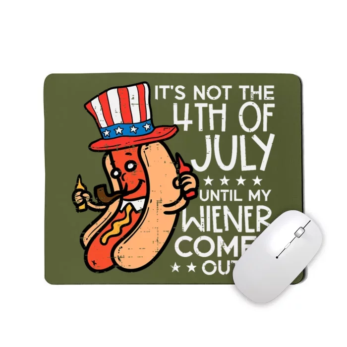 Not 4th July Until My Wiener Come Out Funny Hotdog Mousepad